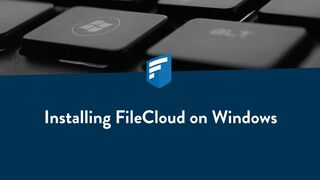 FileCloud - How to Install FileCloud on Windows